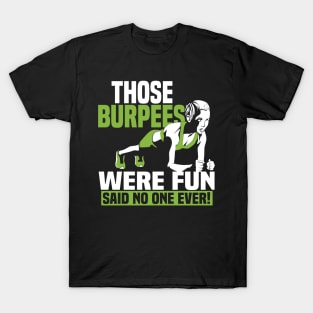 Those Burpees Were Fun Said No 0ne Ever T-Shirt